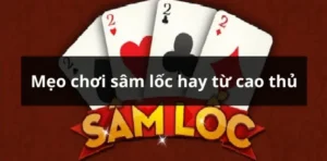Bí Quyết Thắng Lớn Với Cách Chơi Sâm Lốc Nhà Cái 123WIN