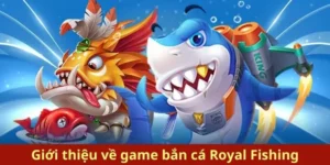 Khám Phá Cách Chơi Bắn Cá Royal Fishing Tại 123WIN Hiệu Quả
